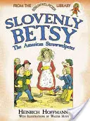 Betsy la slovène : Le Struwwelpeter américain - Slovenly Betsy: The American Struwwelpeter