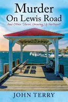 Murder On Lewis Road : Et d'autres histoires Grandir à Northport - Murder On Lewis Road: And Other Stories Growing Up Northport