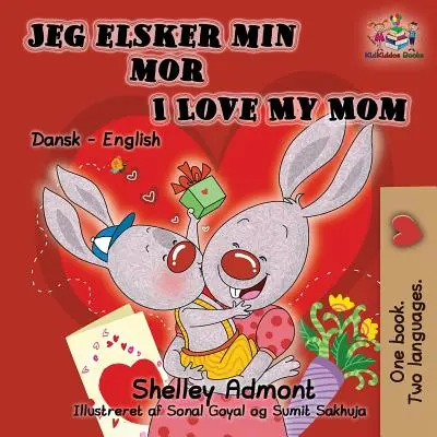 Jeg elsker min mor I Love My Mom (livre bilingue danois pour enfants) : Livre pour enfants bilingue danois-anglais - Jeg elsker min mor I Love My Mom (Bilingual Danish Kids Book): Danish English Bilingual Children's Book