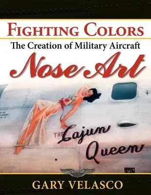 Couleurs de combat : La création de l'art du nez des avions militaires - Fighting Colors: The Creation of Military Aircraft Nose Art