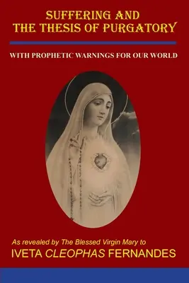 La souffrance et la thèse du purgatoire : Avec des avertissements prophétiques pour notre monde - Suffering and the Thesis of Purgatory: With Prophetic Warnings for Our World