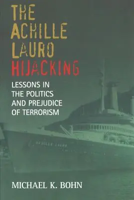 Le détournement de l'Achille Lauro : Leçons sur la politique et les préjugés du terrorisme - The Achille Lauro Hijacking: Lessons in the Politics and Prejudice of Terrorism