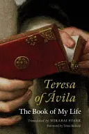 Thérèse d'Avila : Le livre de ma vie - Teresa of Avila: The Book of My Life