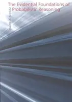 Les fondements probants du raisonnement probabiliste - The Evidential Foundations of Probabilistic Reasoning