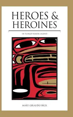 Héros et héroïnes : Légende Tlingit-Haïda - Heroes and Heroines: Tlingit-Haida Legend