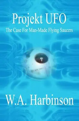 Projekt Ufo : L'affaire des soucoupes volantes fabriquées par l'homme - Projekt Ufo: The Case For Man-Made Flying Saucers