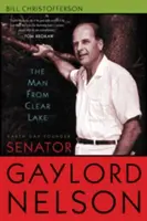 L'homme de Clear Lake : Le sénateur Gaylord Nelson, fondateur de la Journée de la Terre - The Man from Clear Lake: Earth Day Founder Senator Gaylord Nelson