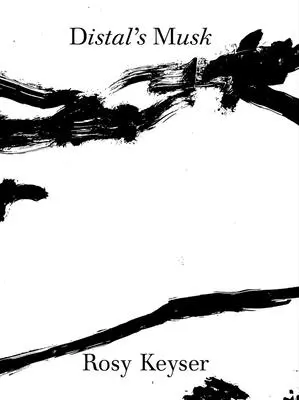 Rosy Keyser : Le musc de Distal - Rosy Keyser: Distal's Musk