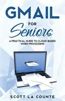 Gmail pour les seniors : Le guide du débutant absolu pour commencer à utiliser le courrier électronique - Gmail For Seniors: The Absolute Beginners Guide to Getting Started With Email