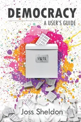 La démocratie : Guide de l'utilisateur - Democracy: A User's Guide