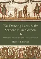 Les Lares dansants et le serpent dans le jardin : La religion au coin des rues romaines - The Dancing Lares and the Serpent in the Garden: Religion at the Roman Street Corner
