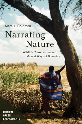 Narrating Nature : La conservation de la vie sauvage et les modes de connaissance des Masaïs - Narrating Nature: Wildlife Conservation and Maasai Ways of Knowing