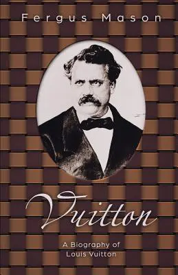 Vuitton : Une biographie de Louis Vuitton - Vuitton: A Biography of Louis Vuitton