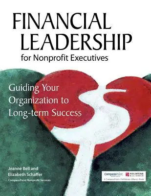 Leadership financier pour les dirigeants d'organisations à but non lucratif : Guider votre organisation vers le succès à long terme - Financial Leadership for Nonprofit Executives: Guiding Your Organization to Long-Term Success