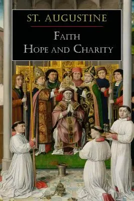 Saint Augustin : Foi, espérance et charité - St. Augustine: Faith, Hope and Charity