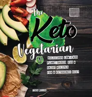 The Keto Vegetarian : 84 Delicious Low-Carb Plant-Based, Egg & Dairy Recipes For A Ketogenic Diet (Nutrition Guide), 2e édition - The Keto Vegetarian: 84 Delicious Low-Carb Plant-Based, Egg & Dairy Recipes For A Ketogenic Diet (Nutrition Guide), 2nd Edition