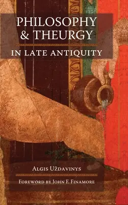 Philosophie et théurgie dans l'Antiquité tardive - Philosophy and Theurgy in Late Antiquity