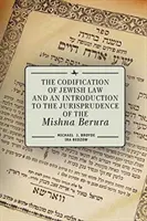 La codification de la loi juive et une introduction à la jurisprudence de la Mishna Berura - The Codification of Jewish Law and an Introduction to the Jurisprudence of the Mishna Berura