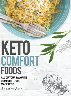 Keto Comfort Foods : Tous vos plats réconfortants préférés en version céto - Keto Comfort Foods: All of your favorite comfort foods made keto