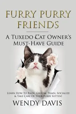 Furry Purry Friends - A Tuxedo Cat Owner's Must-Have Guide : Apprenez à élever, toiletter, dresser, socialiser et prendre soin de votre chaton à fourrure ! - Furry Purry Friends - A Tuxedo Cat Owner's Must-Have Guide: Learn How To Raise, Groom, Train, Socialize & Take Care Of Your Furry Kitten!