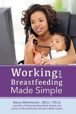 Travailler et allaiter en toute simplicité - Working and Breastfeeding Made Simple