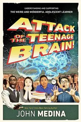 L'attaque du cerveau adolescent : Comprendre et soutenir l'étrange et merveilleux apprenant adolescent - Attack of the Teenage Brain: Understanding and Supporting the Weird and Wonderful Adolescent Learner