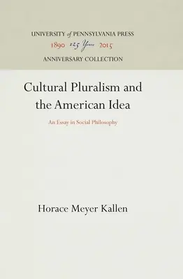 Le pluralisme culturel et l'idée américaine : Un essai de philosophie sociale - Cultural Pluralism and the American Idea: An Essay in Social Philosophy