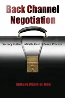 Back Channel Negotiation : Le secret dans le processus de paix au Moyen-Orient - Back Channel Negotiation: Secrecy in the Middle East Peace Process