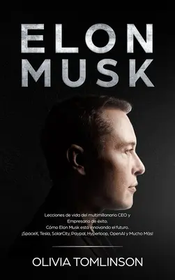 Elon Musk : Leçons de vie du PDG multimillionnaire et entrepreneur de luxe. Comment Elon Musk innove le futur. SpaceX, Tes - Elon Musk: Lecciones de vida del multimillonario CEO y Empresario de xito. Cmo Elon Musk est innovando el futuro. SpaceX, Tes