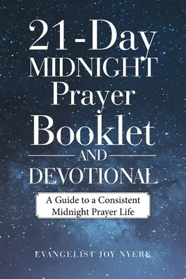 21-Day Midnight Prayer Booklet and Devotional : Un guide pour une vie de prière de minuit cohérente - 21-Day Midnight Prayer Booklet and Devotional: A Guide to a Consistent Midnight Prayer Life