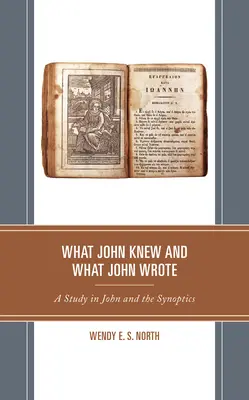 Ce que Jean savait et ce que Jean a écrit : Une étude sur Jean et les synoptiques - What John Knew and What John Wrote: A Study in John and the Synoptics