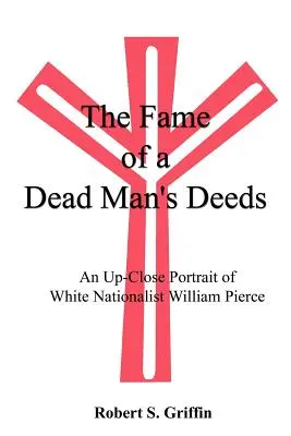 La renommée des actes d'un homme mort : Un portrait de près du nationaliste blanc William Pierce - The Fame of a Dead Man's Deeds: An Up-Close Portrait of White Nationalist William Pierce