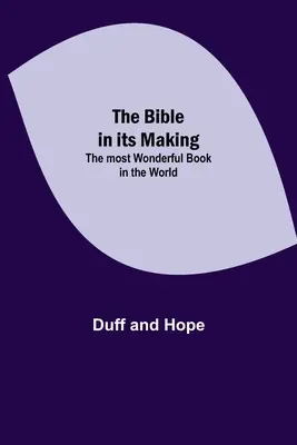 La Bible dans son élaboration : Le livre le plus merveilleux du monde - The Bible in its Making: The most Wonderful Book in the World