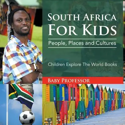 L'Afrique du Sud pour les enfants : People, Places and Cultures - Children Explore The World Books (en anglais) - South Africa For Kids: People, Places and Cultures - Children Explore The World Books