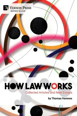 Comment fonctionne le droit : Recueil d'articles et nouveaux essais - How Law Works: Collected Articles and New Essays