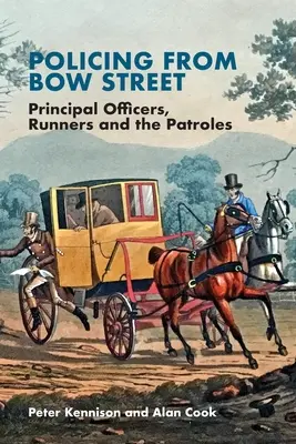 La police de Bow Street : Les officiers principaux, les coureurs et les patrouilleurs - Policing from Bow Street: Principal Officers, Runners and the Patroles