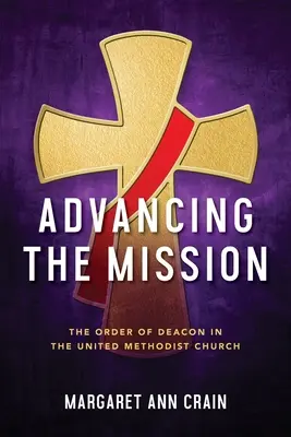 Faire avancer la mission : L'ordre des diacres dans l'Église méthodiste unie - Advancing the Mission: The Order of Deacon in The United Methodist Church