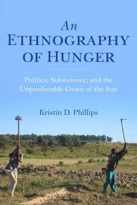 Une ethnographie de la faim : Politique, subsistance et la grâce imprévisible du soleil - An Ethnography of Hunger: Politics, Subsistence, and the Unpredictable Grace of the Sun