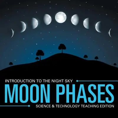 Phases de la lune - Introduction au ciel nocturne - Édition pour l'enseignement des sciences et de la technologie - Moon Phases - Introduction to the Night Sky - Science & Technology Teaching Edition