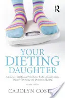 Votre fille au régime : Les antidotes que les parents peuvent apporter à l'insatisfaction corporelle, aux régimes excessifs et aux troubles de l'alimentation - Your Dieting Daughter: Antidotes Parents can Provide for Body Dissatisfaction, Excessive Dieting, and Disordered Eating
