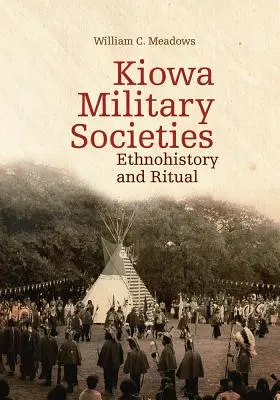 Les sociétés militaires kiowas, 263 : Ethnohistoire et rituel - Kiowa Military Societies, 263: Ethnohistory and Ritual