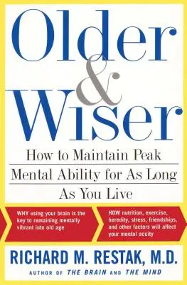 Plus vieux et plus sage : Comment conserver des capacités mentales optimales tout au long de votre vie - Older and Wiser: How to Maintain Peak Mental Ability for as Long as You Live