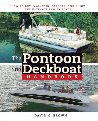 Le manuel du ponton et du bateau ponté : Comment acheter, entretenir, utiliser et profiter des meilleurs bateaux familiaux - The Pontoon and Deckboat Handbook: How to Buy, Maintain, Operate, and Enjoy the Ultimate Family Boats