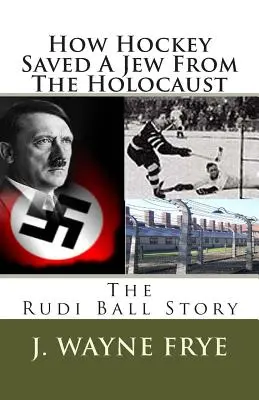 Comment le hockey a sauvé un juif de l'Holocauste : L'histoire de Rudi Ball - How Hockey Saved a Jew from the Holacaust: The Rudi Ball Story
