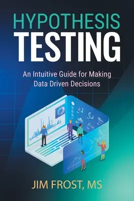 Test d'hypothèse : Un guide intuitif pour prendre des décisions basées sur des données - Hypothesis Testing: An Intuitive Guide for Making Data Driven Decisions