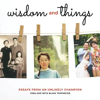 La sagesse et les choses : Essais d'une championne improbable - Wisdom and Things: Essays From an Unlikely Champion