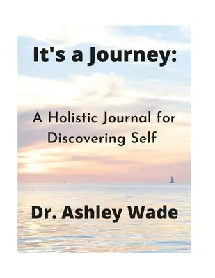 C'est un voyage : Un journal holistique à la découverte de soi - It's a Journey: A Holistic Journal for Discovering Self