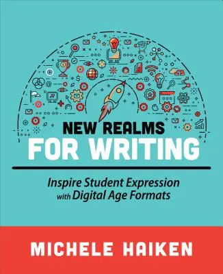 Nouveaux domaines pour l'écriture : Inspirer l'expression des élèves avec les formats de l'ère numérique - New Realms for Writing: Inspire Student Expression with Digital Age Formats