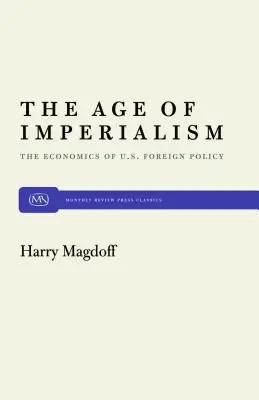 L'âge de l'impérialisme : L'économie de la politique étrangère des États-Unis - The Age of Imperialism: The Economics of U.S. Foreign Policy