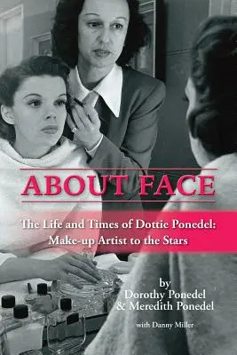 About Face : La vie et l'époque de Dottie Ponedel, maquilleuse de stars - About Face: The Life and Times of Dottie Ponedel, Make-Up Artist to the Stars
